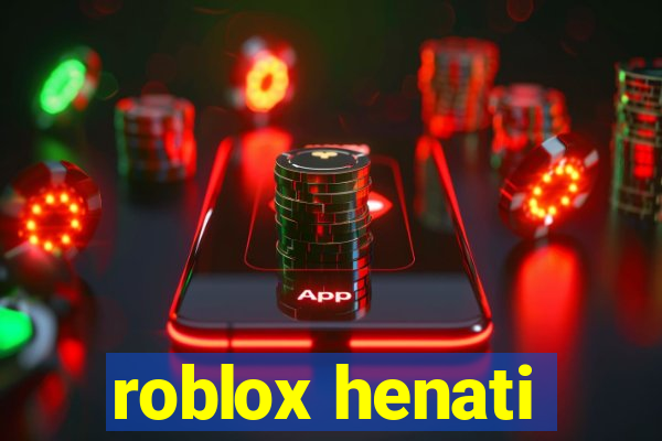 roblox henati